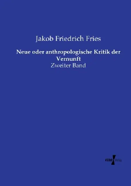 Neue oder anthropologische Kritik der Vernunft: Zweiter Band by Jakob Friedrich Fries