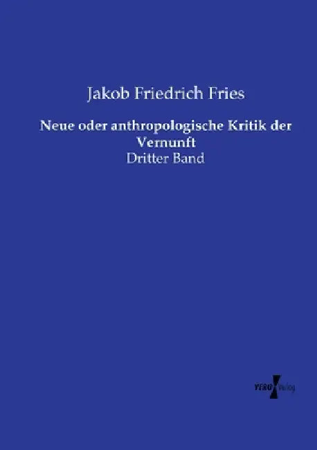 Neue oder anthropologische Kritik der Vernunft: Dritter Band by Jakob Friedrich Fries