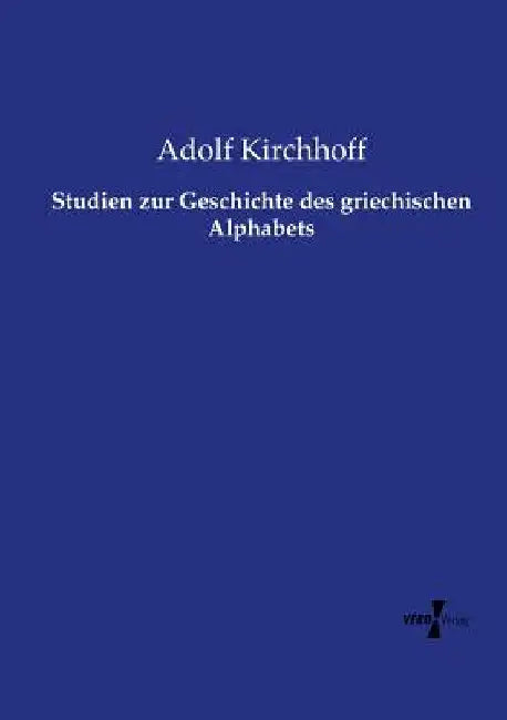 Studien zur Geschichte des griechischen Alphabets by Kirchhoff, Adolf