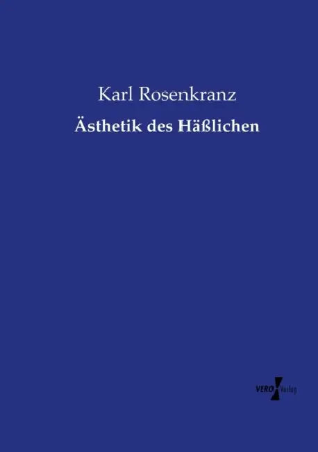 Ästhetik des Häßlichen by Karl Rosenkranz
