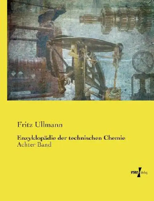 Enzyklopädie der technischen Chemie: Achter Band by Ullmann, Fritz