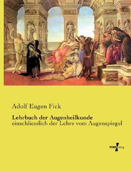 Lehrbuch der Augenheilkunde: einschliesslich der Lehre vom Augenspiegel by Adolf Eugen Fick