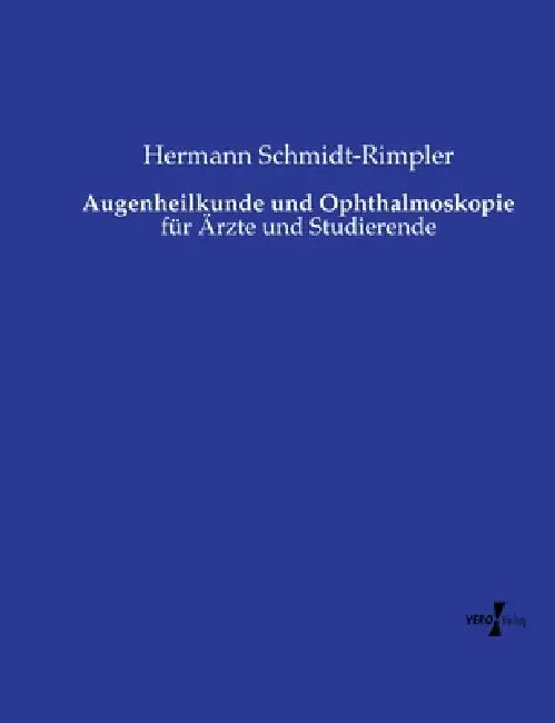 Augenheilkunde und Ophthalmoskopie: für Ärzte und Studierende by Hermann Schmidt-Rimpler