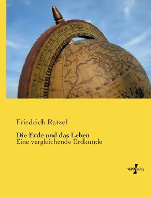 Die Erde und das Leben: Eine vergleichende Erdkunde by Ratzel, Friedrich