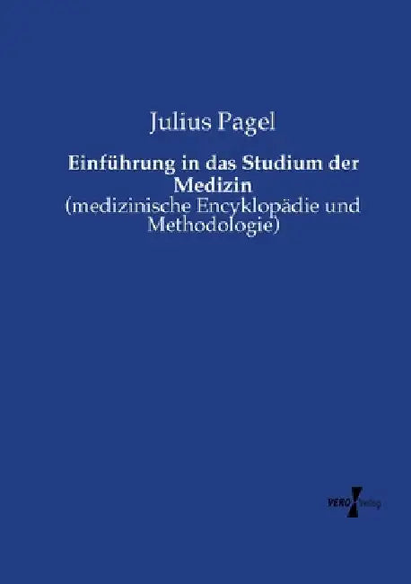 Einführung in das Studium der Medizin: (medizinische Encyklopädie und Methodologie) by Pagel, Julius