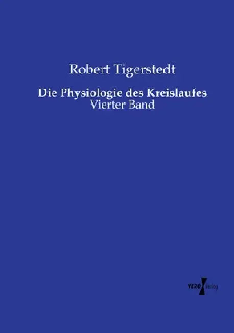 Die Physiologie des Kreislaufes: Vierter Band by Robert Tigerstedt