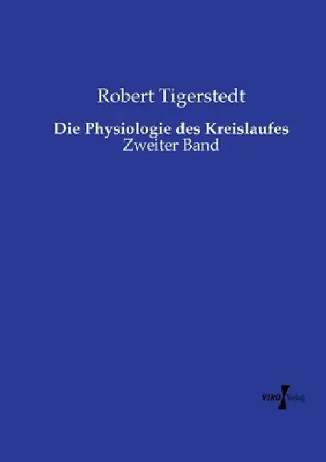 Die Physiologie des Kreislaufes: Zweiter Band by Robert Tigerstedt