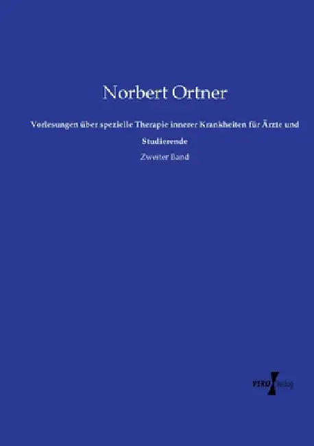 Vorlesungen über spezielle Therapie innerer Krankheiten für Ärzte und Studierende: Zweiter Band by Norbert Ortner