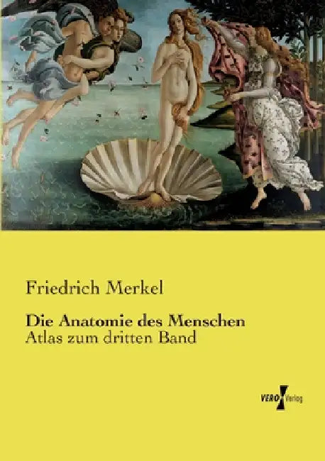 Die Anatomie des Menschen: Atlas zum dritten Band by Friedrich Merkel