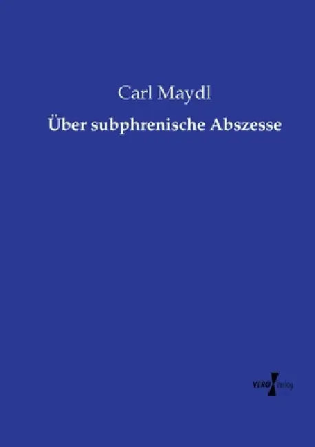 Über subphrenische Abszesse by Carl Maydl