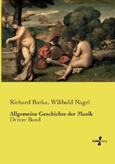 Allgemeine Geschichte der Musik: Dritter Band by Richard Batka, Wilibald Nagel