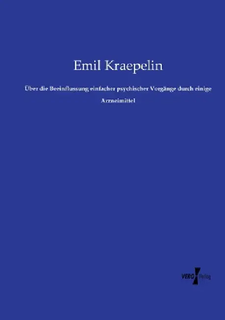 Über die Beeinflussung einfacher psychischer Vorgänge durch einige Arzneimittel by Emil Kraepelin