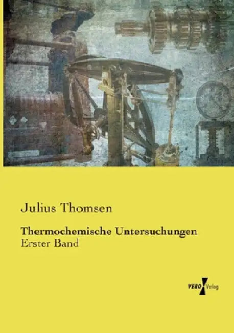 Thermochemische Untersuchungen: Erster Band by Thomsen, Julius