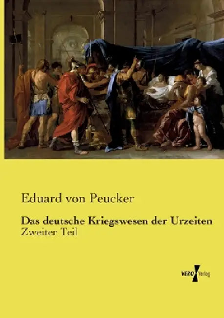 Das deutsche Kriegswesen der Urzeiten: Zweiter Teil by Eduard Von Peucker