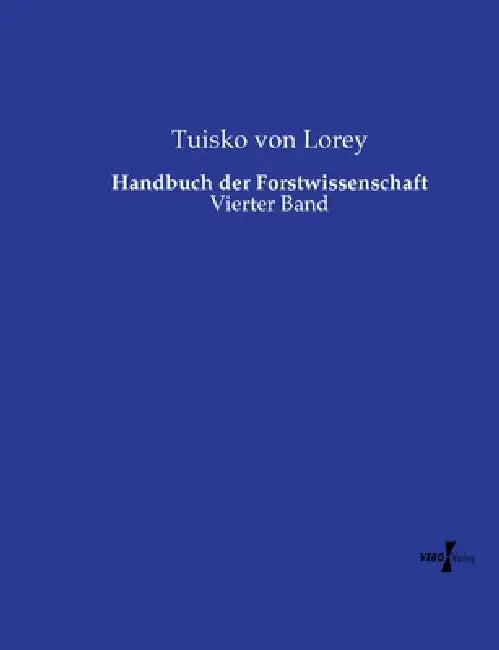 Handbuch der Forstwissenschaft: Vierter Band by Tuisko Von Lorey
