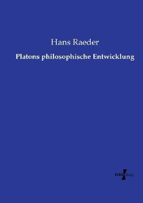Platons philosophische Entwicklung by Hans Raeder