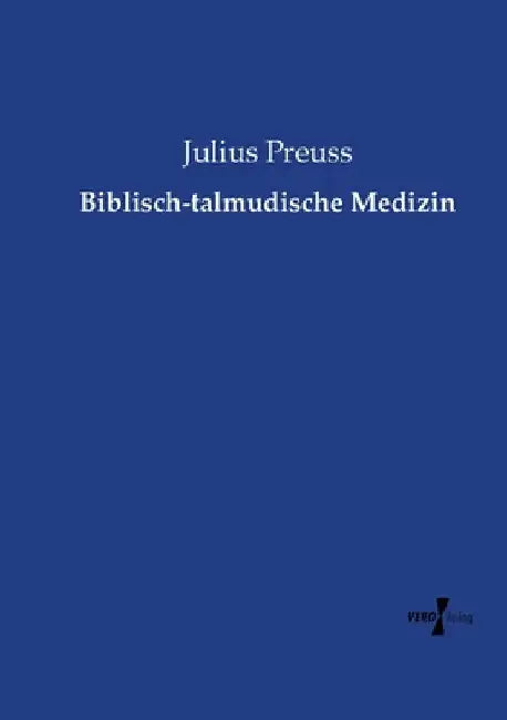 Biblisch-talmudische Medizin by Preuss, Julius
