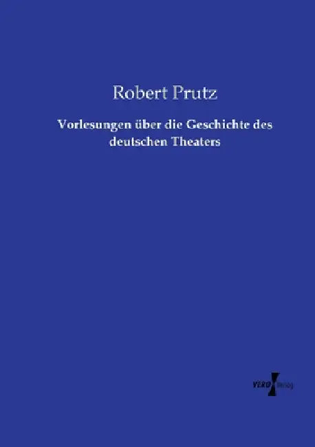 Vorlesungen über die Geschichte des deutschen Theaters by Robert Prutz