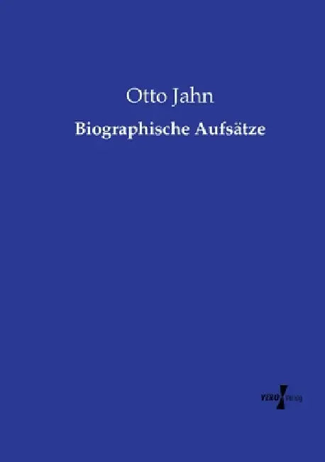 Biographische Aufsätze by Otto Jahn