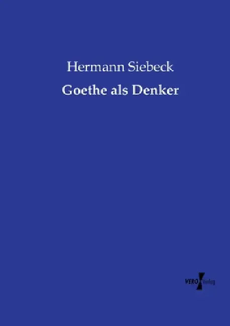 Goethe als Denker by Hermann Siebeck