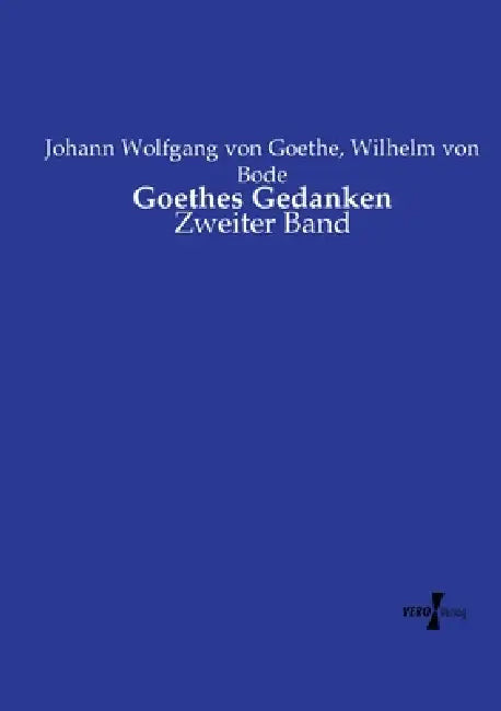 Goethes Gedanken: Zweiter Band by Wilhelm Von Bode, Johann Wolfgang Von Goethe