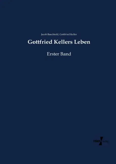 Gottfried Kellers Leben: Erster Band by Jacob Baechtold, Gottfried Keller