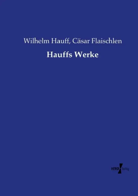 Hauffs Werke by Wilhelm Hauff, Cäsar Flaischlen