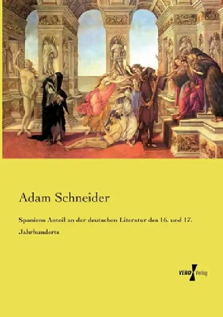 Spaniens Anteil an der deutschen Literatur des 16. und 17. Jahrhunderts by Adam Schneider