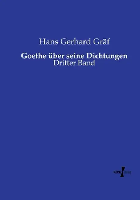 Goethe über seine Dichtungen: Dritter Band by Hans Gerhard Gräf