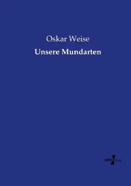 Unsere Mundarten by Oskar Weise