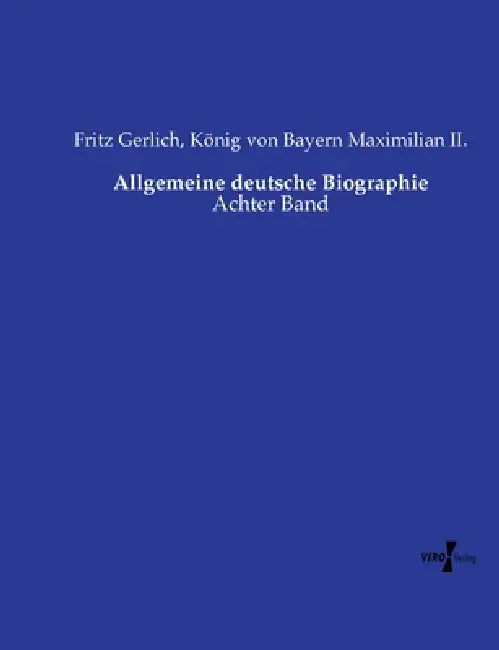 Allgemeine deutsche Biographie: Achter Band by Fritz Gerlich, König Von Bayern Maximilian II