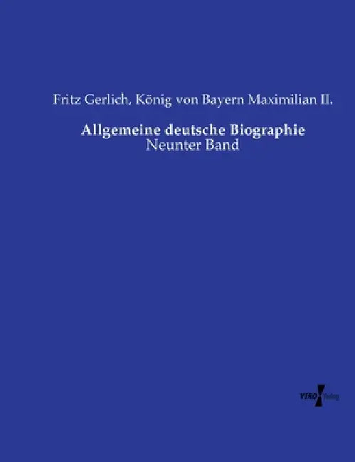 Allgemeine deutsche Biographie: Neunter Band by Fritz Gerlich, König Von Bayern Maximilian II