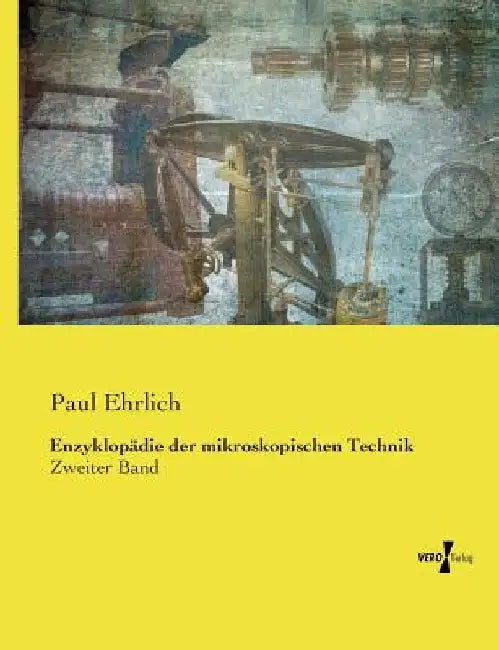 Enzyklopädie der mikroskopischen Technik: Zweiter Band by Ehrlich, Paul