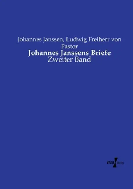Johannes Janssens Briefe: Zweiter Band by Johannes Janssen, Ludwig Freiherr Von Pastor