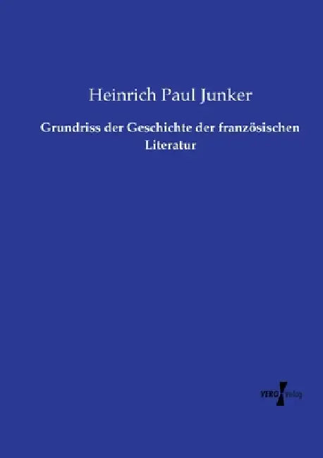 Grundriss der Geschichte der französischen Literatur by Heinrich Paul Junker