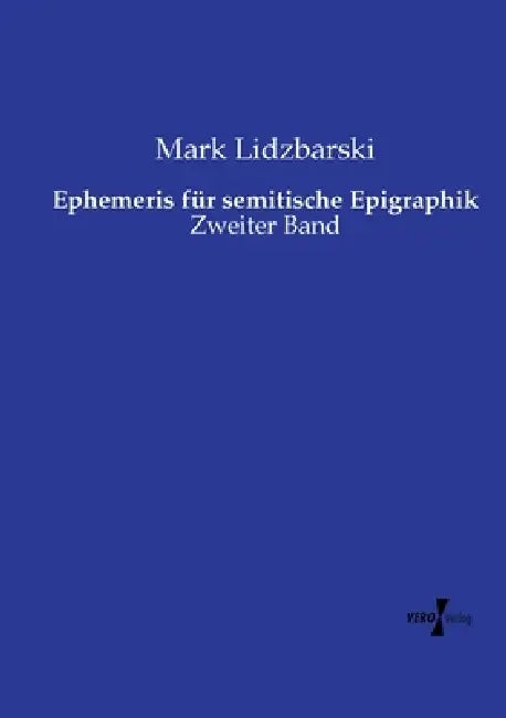 Ephemeris für semitische Epigraphik: Zweiter Band by Mark Lidzbarski