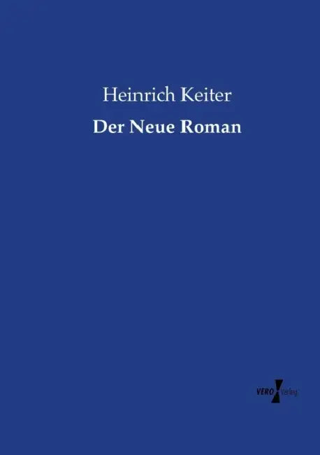 Der Neue Roman by Heinrich Keiter