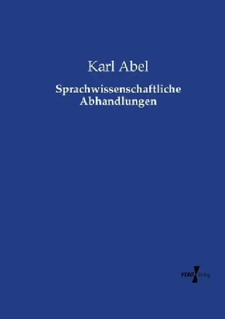 Sprachwissenschaftliche Abhandlungen by Abel, Karl