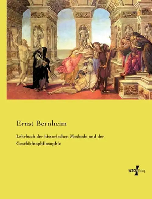 Lehrbuch der historischen Methode und der Geschichtsphilosophie by Bernheim, Ernst