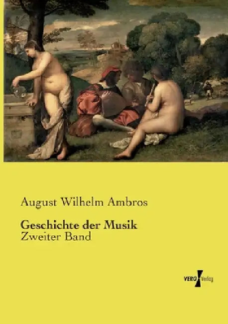 Geschichte der Musik: Zweiter Band by August Wilhelm Ambros