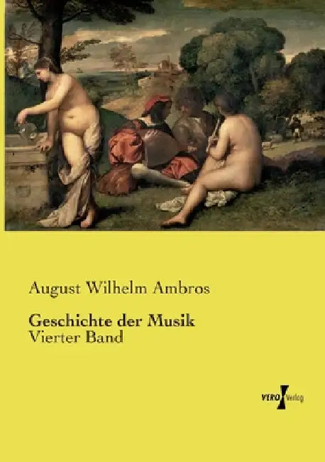 Geschichte der Musik: Vierter Band by August Wilhelm Ambros