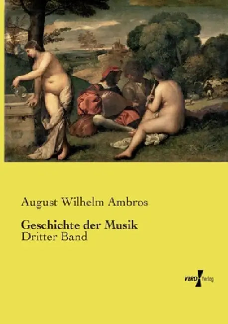 Geschichte der Musik: Dritter Band by August Wilhelm Ambros