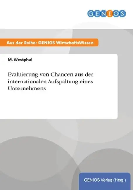 Evaluierung von Chancen aus der internationalen Aufspaltung eines Unternehmens by Westphal, M.