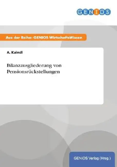 Bilanzausgliederung von Pensionsrückstellungen by Kaindl, A.