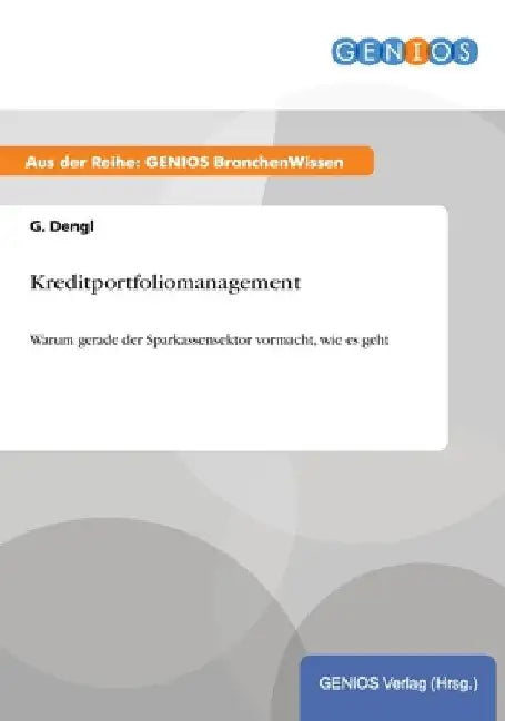 Kreditportfoliomanagement: Warum gerade der Sparkassensektor vormacht, wie es geht by Dengl, G.