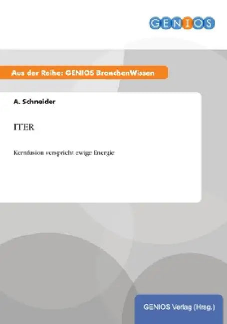Iter: Kernfusion verspricht ewige Energie by Schneider, A.