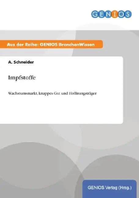 Impfstoffe: Wachstumsmarkt, knappes Gut und Hoffnungsträger by Schneider, A.