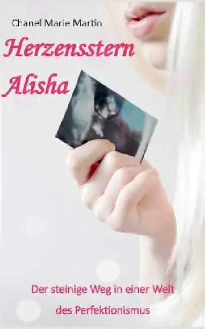 Herzensstern Alisha: Der steinige Weg in einer Welt des Perfektionismus by Chanel Marie Martin