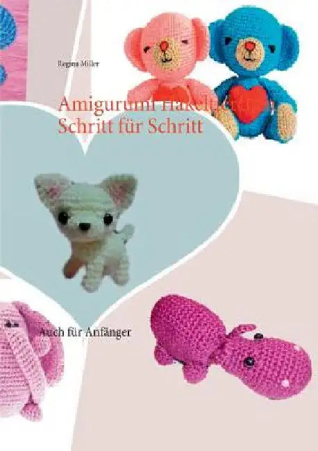 Amigurumi Häkeltierchen Schritt für Schritt: Auch für Anfänger by Miller, Regina
