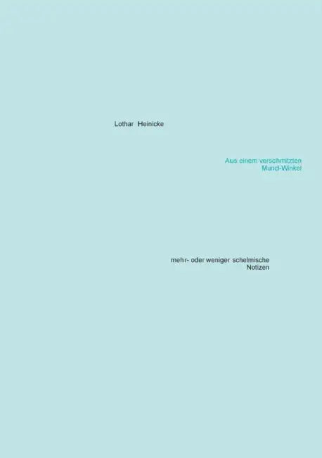 Aus einem verschmitzten Mund-Winkel: mehr- oder weniger schelmische Notizen by Lothar Heinicke